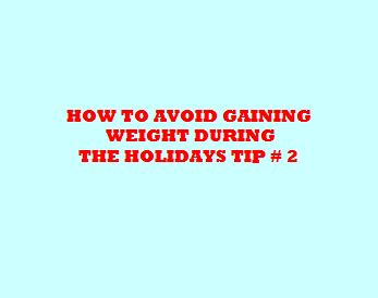 How to Avoid Weight Gain During The Holidays: Tip # 2
