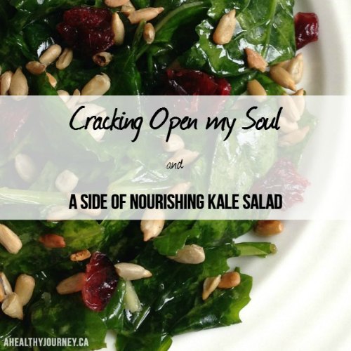 Cracking Open My Soul & a side of Nourishing Kale Salad