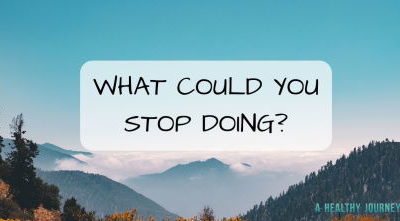What Could you Stop Doing?