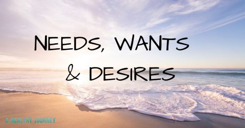 Needs, Wants And Desires - A Healthy Journey